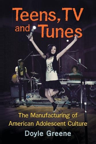 Бумажная книга «Teens, TV and Tunes: The Manufacturing of American Adolescent Culture», автор Дойл Грин - фото №1