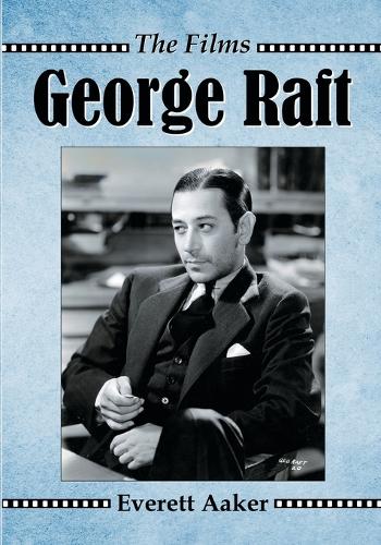 Бумажная книга «George Raft: The Films», автор Эверетт Аакер - фото №1
