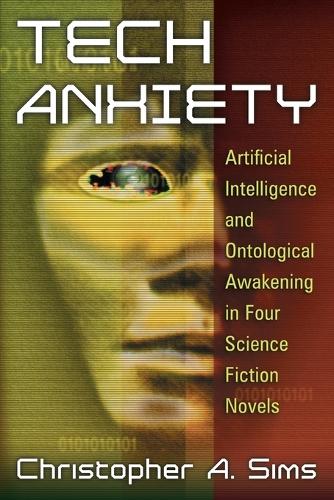 Бумажная книга «Tech Anxiety: Artificial Intelligence and Ontological Awakening in Four Science Fiction Novels», автор Кристофер А. Симс - фото №1