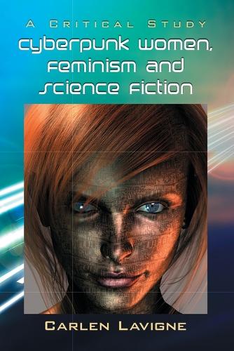 Бумажная книга «Cyberpunk Women, Feminism and Science Fiction: A Critical Study», автор Карлен Лавин - фото №1