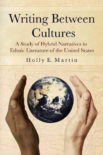 Бумажная книга «Writing Between Cultures: A Study of Hybrid Narratives in Ethnic Literature of the United States», автор Холли Е. Мартин - фото №1