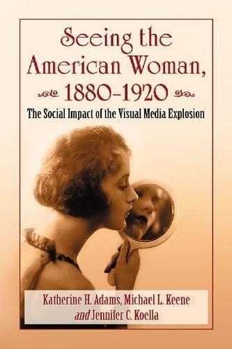 Бумажная книга «Seeing the American Woman, 1880-1920: The Social Impact of the Visual Media Explosion», автор Кэтрин Х. Адамс - фото №1