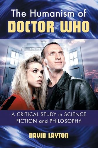 Бумажная книга «The Humanism of Doctor Who: A Critical Study in Science Fiction and Philosophy», автор Дэвид Лейтон - фото №1