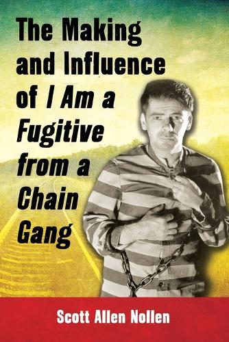 Бумажная книга «The Making and Influence of I Am a Fugitive from a Chain Gang», автор Скотт Аллен Ноллен - фото №1