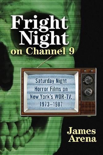 Бумажная книга «Fright Night on Channel 9: Saturday Night Horror Films on New York's WOR-TV, 1973-1987», автор Джеймс Арена - фото №1