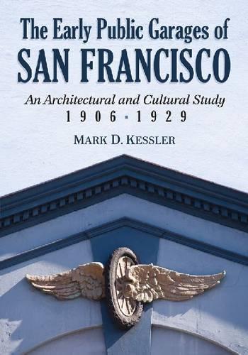 Бумажная книга «The Early Public Garages of San Francisco: An Architectural and Cultural Study, 1906-1929», автор Марк Д. Кесслер - фото №1