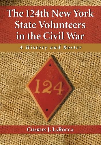 Бумажная книга «The 124th New York State Volunteers in the Civil War: A History and Roster», автор Чарльз Дж. Ларокка - фото №1