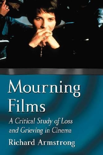 Бумажная книга «Mourning Films: A Critical Study of Loss and Grieving in Cinema», автор Ричард Армстронг - фото №1