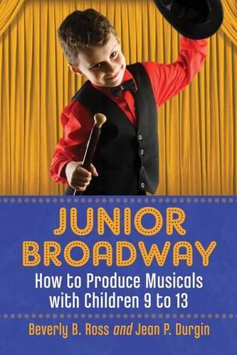 Бумажная книга «Junior Broadway: How to Produce Musicals with Children 9 to 13», авторов Беверли Б. Росс, Жан П. Дургин - фото №1