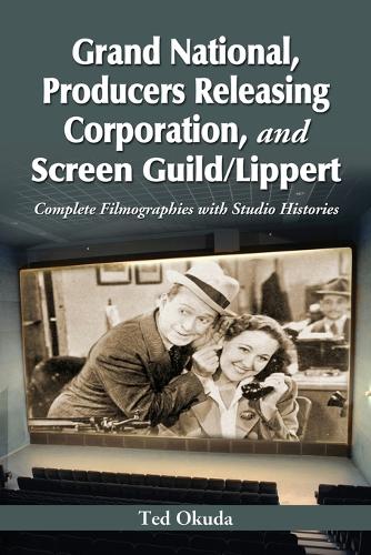 Бумажная книга «Grand National, Producers Releasing Corporation, and Screen Guild/Lippert: Complete Filmographies with Studio Histories», автор Тед Окуда - фото №1