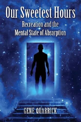Бумажная книга «Our Sweetest Hours: Recreation and the Mental State of Absorption», автор Джин Кваррик - фото №1