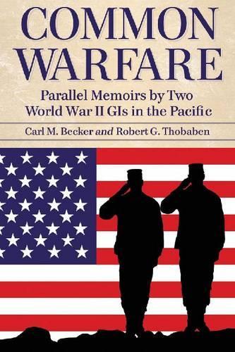 Бумажная книга «Common Warfare: Parallel Memoirs by Two World War II GIs in the Pacific», автор Карл М. Беккер - фото №1