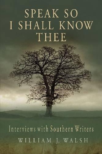 Бумажная книга «Speak So I Shall Know Thee: Interviews with Southern Writers», автор Уильям Дж. Уолш - фото №1