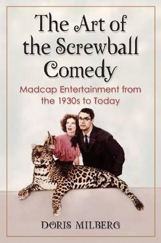 Бумажная книга «The Art of the Screwball Comedy: Madcap Entertainment from the 1930s to Today», автор Дорис Милберг - фото №1