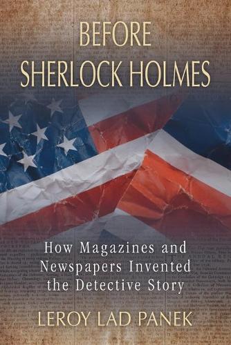 Бумажная книга «Before Sherlock Holmes: How Magazines and Newspapers Invented the Detective Story», автор Лерой Лад Панек - фото №1