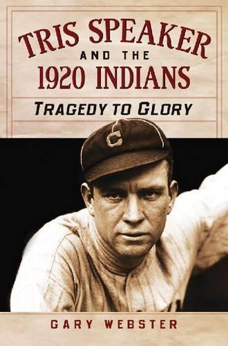 Паперова книга «Tris Speaker and the 1920 Indians: Tragedy to Glory», автор Гері Вебстер - фото №1