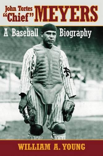Паперова книга «John Tortes ""Chief"" Meyers: A Baseball Biography», автор Вільям А. Янг - фото №1