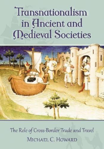 Бумажная книга «Transnationalism in Ancient and Medieval Societies: The Role of Cross-Border Trade and Travel», автор Майкл К. Ховард - фото №1