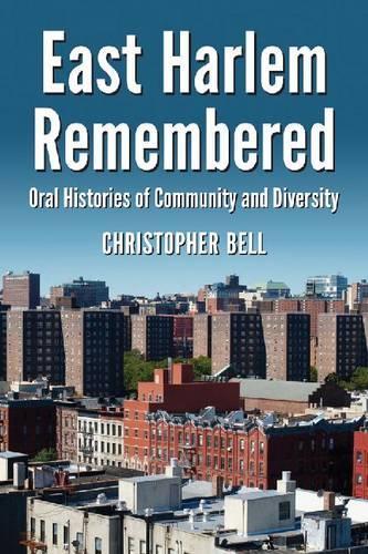 Бумажная книга «East Harlem Remembered: Oral Histories of Community and Diversity», автор Кристофер Белл - фото №1