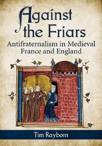 Бумажная книга «Against the Friars: Antifraternalism in Medieval France and England», автор Тим Рейборн - фото №1