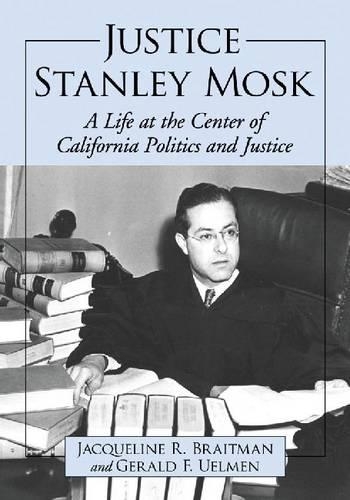 Бумажная книга «Justice Stanley Mosk: A Life at the Center of California Politics and Justice», авторов Джеральд Ф. Уэльмен, Жаклин Р. Брейтман - фото №1