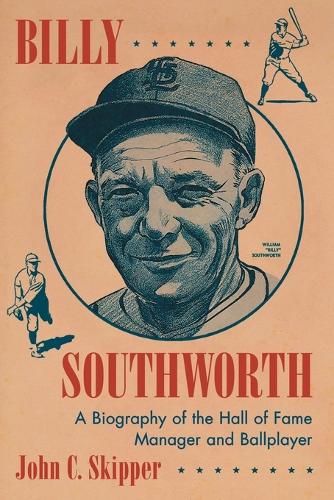 Бумажная книга «Billy Southworth: A Biography of the Hall of Fame Manager and Ballplayer», автор Джон К. Скиппер - фото №1