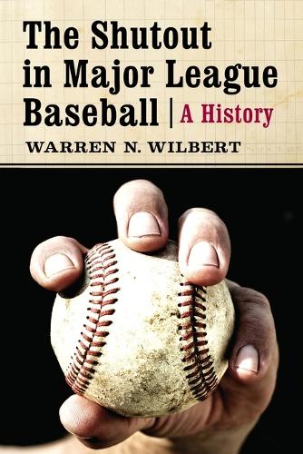 Паперова книга «The The Shutout in Major League Baseball: A History», автор Уоррен Н. Вілберт - фото №1