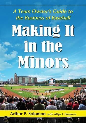 Бумажная книга «Making It in the Minors: A Team Owner's Lessons in the Business of Baseball», авторов Эллин И. Фримен, Артур П. Соломон - фото №1