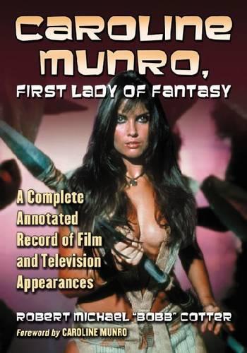 Бумажная книга «Caroline Munro, First Lady of Fantasy: A Complete Annotated Record of Film and Television Appearances», автор Роберт Майкл "Бобб" Коттер - фото №1