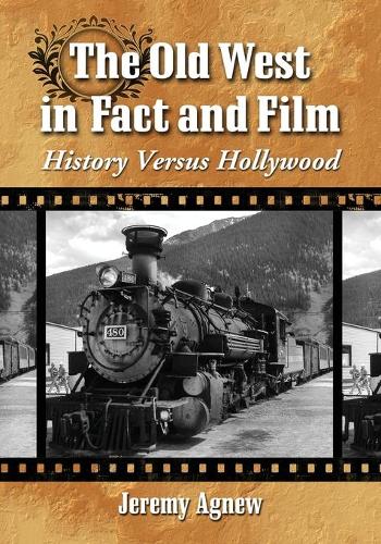 Бумажная книга «The Old West in Fact and Film: History Versus Hollywood», автор Джереми Агнью - фото №1
