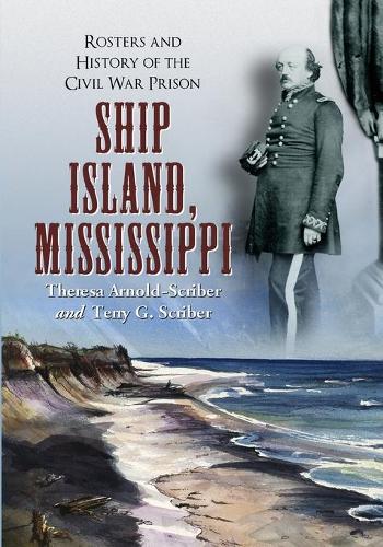 Бумажная книга «Ship Island, Mississippi: Rosters and History of the Civil War Prison», авторов Терри Г. Скрибер, Тереза Арнольд-Скрибер - фото №1