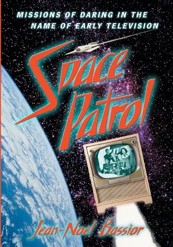 Бумажная книга «Space Patrol: Missions of Daring in the Name of Early Television», автор Жан-Ноэль Бассиор - фото №1