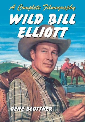 Бумажная книга «Wild Bill Elliott: A Complete Filmography», автор Джин Блоттнер - фото №1