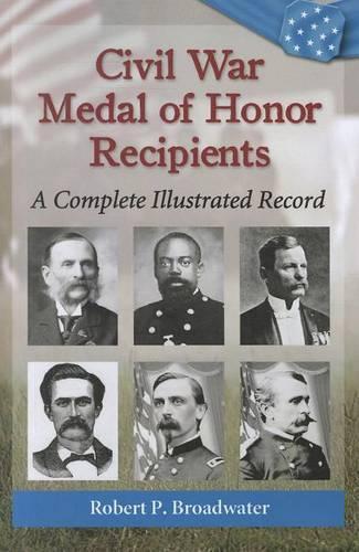 Паперова книга «Civil War Medal of Honor Recipients: A Complete Illustrated Record», автор Роберт П. Бродвотер - фото №1