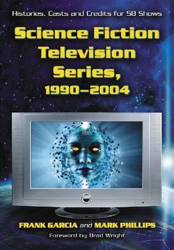 Бумажная книга «Science Fiction Television Series, 1990-2004: Histories, Casts and Credits for 58 Shows», авторов Фрэнк Гарсия, Марк Филлипс - фото №1