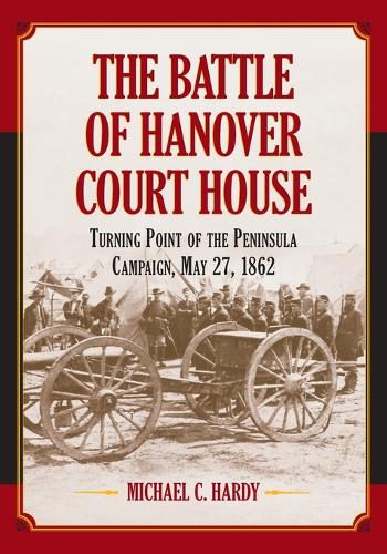 Бумажная книга «The Battle of Hanover Court House: Turning Point of the Peninsula Campaign, May 27, 1862», автор Майкл К. Харди - фото №1