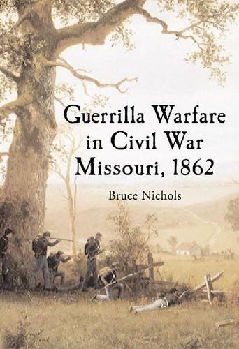 Бумажная книга «Guerrilla Warfare in Civil War Missouri, Volume I, 1862», автор Брюс Николс - фото №1