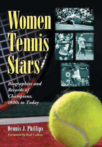 Бумажная книга «Women Tennis Stars: Biographies and Records of Champions, 1800s to Today», автор Деннис Дж. Филлипс - фото №1