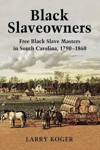 Бумажная книга «Black Slaveowners: Free Black Slave Masters in South Carolina, 1790-1860», автор Ларри Когер - фото №1