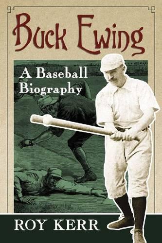 Бумажная книга «Buck Ewing: A Baseball Biography», автор Рой Керр - фото №1