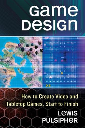 Бумажная книга «Game Design: How to Create Video and Tabletop Games, Start to Finish», автор Льюис Пульсифер - фото №1