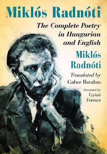 Бумажная книга «Miklós Radnóti: The Complete Poetry in Hungarian and English», автор Миклош Радноти - фото №1