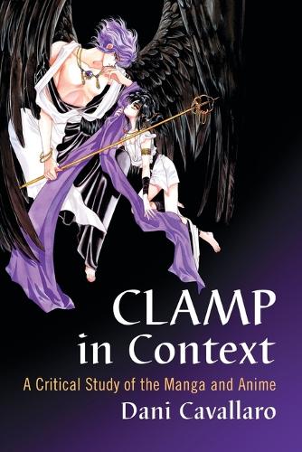 Бумажная книга «CLAMP in Context: A Critical Study of the Manga and Anime», автор Дани Кавалларо - фото №1