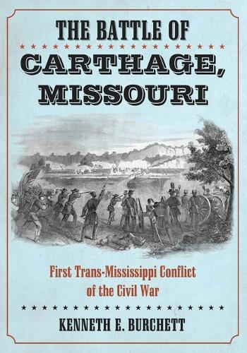 Паперова книга «The Battle of Carthage, Missouri: First Trans-Mississippi Conflict of the Civil War», автор Кеннет Е. Берчетт - фото №1