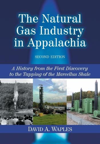 Бумажная книга «The Natural Gas Industry in Appalachia: A History from the First Discovery to the Tapping of the Marcellus Shale, 2d ed.», автор Дэвид А. Уэйплс - фото №1
