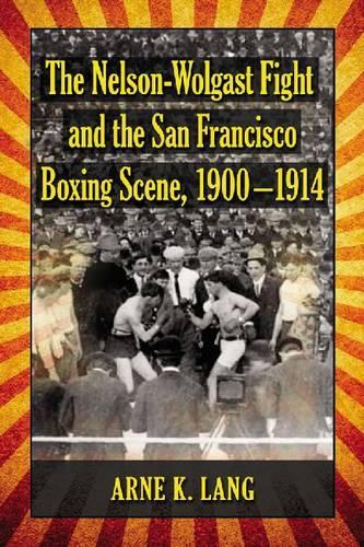 Паперова книга «The Nelson-Wolgast Fight and the San Francisco Boxing Scene, 1900-1914», автор Арне К. Ланґ - фото №1