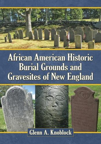 Бумажная книга «African American Historic Burial Grounds and Gravesites of New England», автор Гленн А. Кноблок - фото №1
