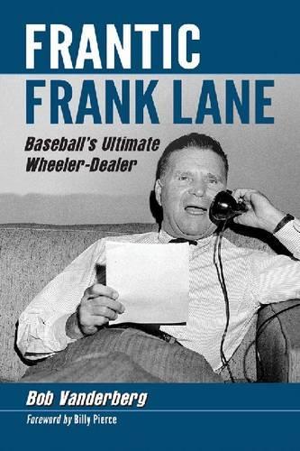 Бумажная книга «Frantic Frank Lane: Baseball's Ultimate Wheeler-Dealer», автор Боб Вандерберг - фото №1