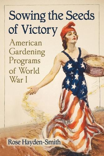 Паперова книга «Sowing the Seeds of Victory: American Gardening Programs of World War I», автор Роуз Хейден-Сміт - фото №1