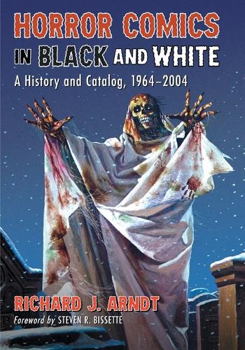 Бумажная книга «Horror Comics in Black and White: A History and Catalog, 1964-2004», автор Ричард Дж. Арндт - фото №1